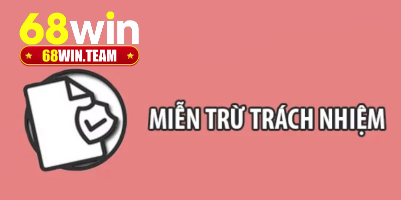 Quyền lợi hội viên ở chính sách miễn trừ trách nhiệm 68Win